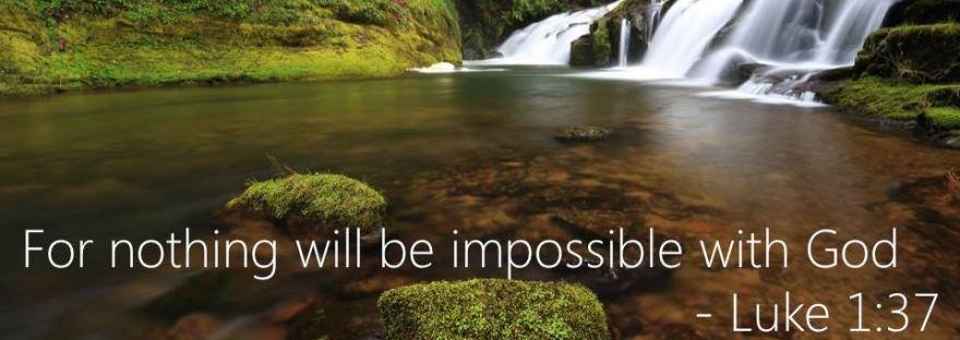 Luke 1:37 'For nothing will be impossible with God'